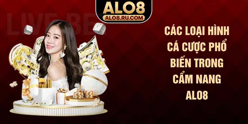 Các loại hình cá cược phổ biến trong cẩm nang ALO8