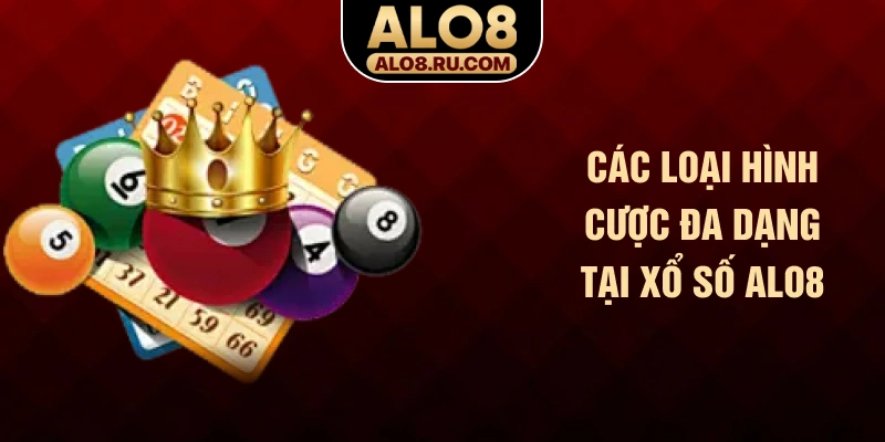 Các loại hình cược đa dạng tại xổ số ALO8