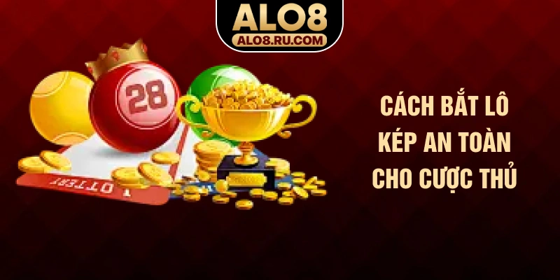 Cách bắt lô kép an toàn cho cược thủ ALO