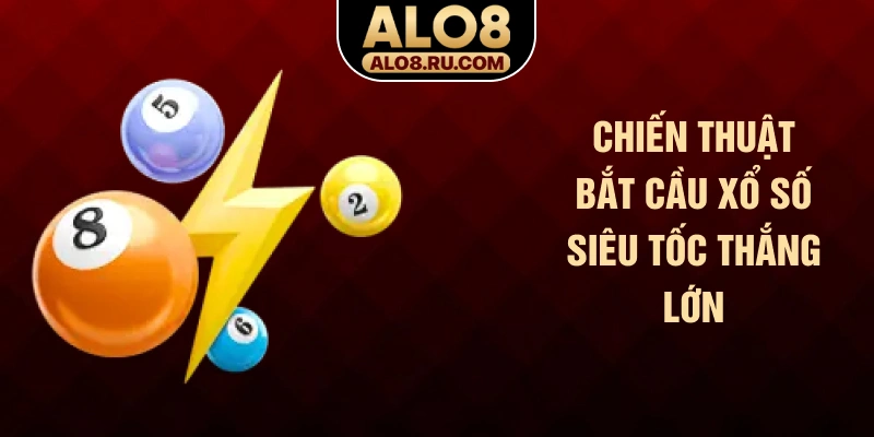Chiến thuật bắt cầu xổ số siêu tốc thắng lớn