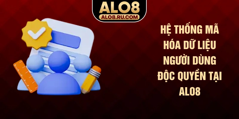 Hệ thống mã hóa dữ liệu người dùng độc quyền tại ALO8