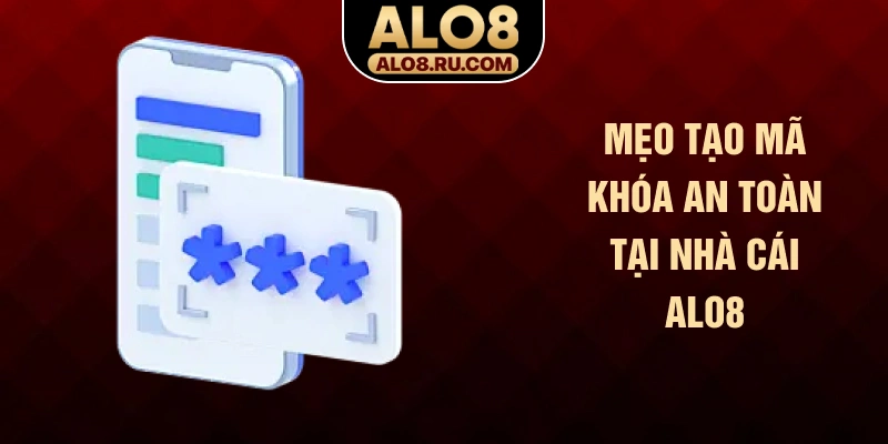 Mẹo nhớ mật khẩu tại nhà cái ALO8