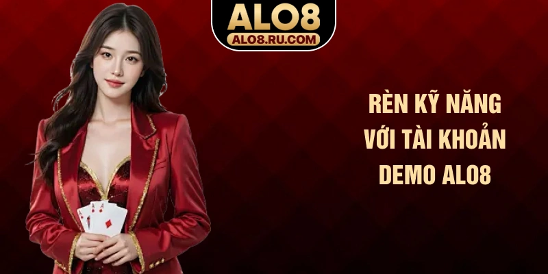 Rèn kỹ năng với tài khoản demo ALO8