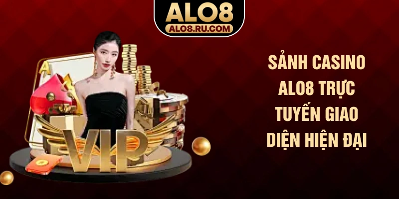 Sảnh casino ALO8 trực tuyến giao diện hiện đại