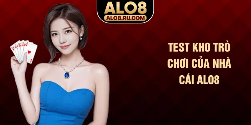 Test kho trò chơi của nhà cái ALO8