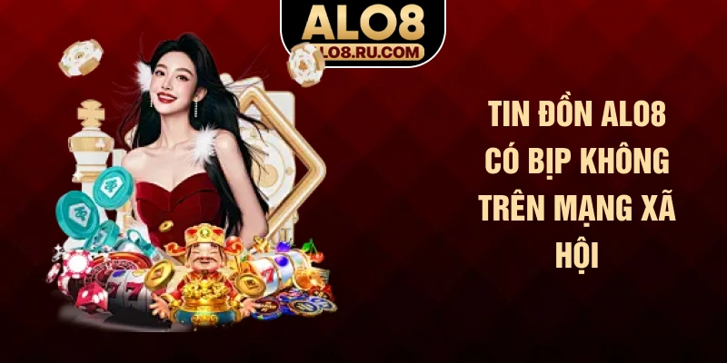 Tin đồn ALO8 có bịp không trên mạng xã hội