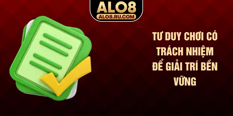 Tư duy chơi có trách nhiệm để giải trí bền vững