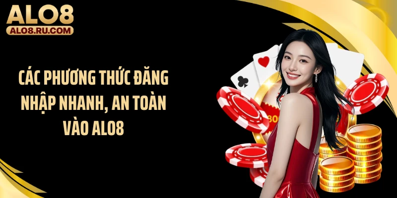 Các phương thức đăng nhập nhanh, an toàn vào ALO8