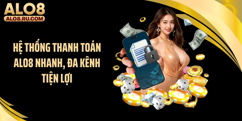 Hệ thống thanh toán ALO8 nhanh, đa kênh tiện lợi