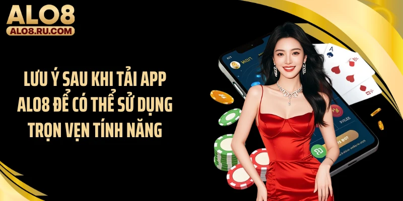 Lưu ý sau khi tải app ALO8 để có thể sử dụng trọn vẹn tính năng