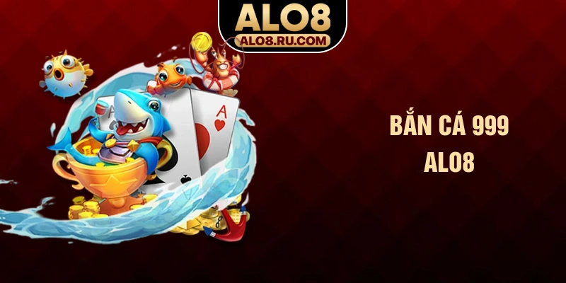 Bắn cá 999 ALO8