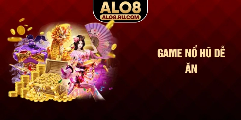 Game nổ hũ dễ ăn